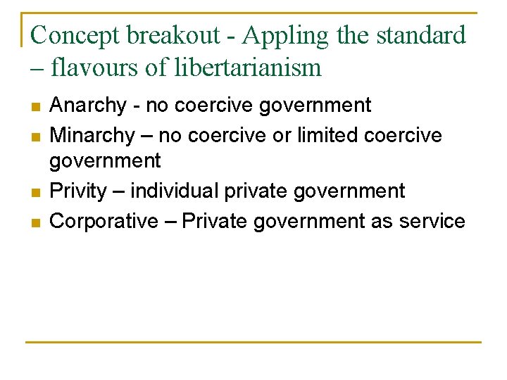 Concept breakout - Appling the standard – flavours of libertarianism n n Anarchy -