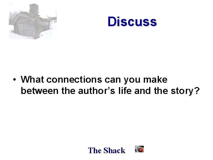 Discuss • What connections can you make between the author’s life and the story?