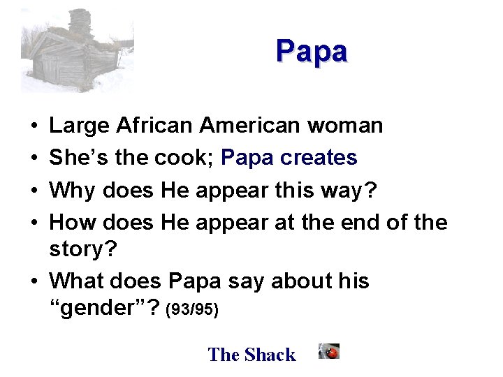 Papa • • Large African American woman She’s the cook; Papa creates Why does