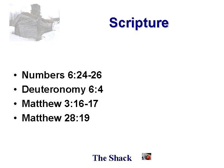 Scripture • • Numbers 6: 24 -26 Deuteronomy 6: 4 Matthew 3: 16 -17