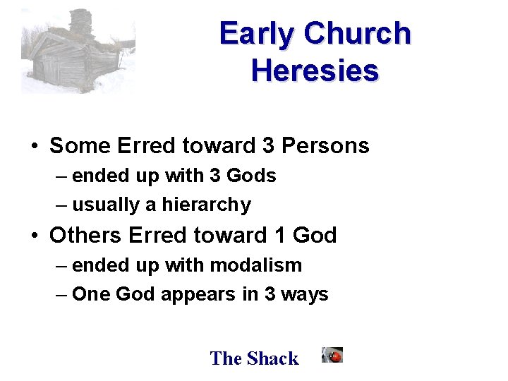 Early Church Heresies • Some Erred toward 3 Persons – ended up with 3