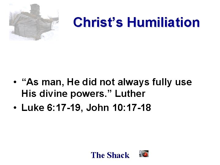 Christ’s Humiliation • “As man, He did not always fully use His divine powers.