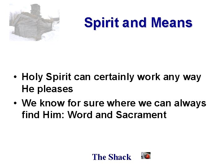 Spirit and Means • Holy Spirit can certainly work any way He pleases •