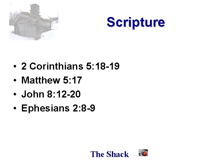 Scripture • • 2 Corinthians 5: 18 -19 Matthew 5: 17 John 8: 12