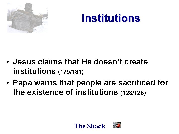 Institutions • Jesus claims that He doesn’t create institutions (179/181) • Papa warns that