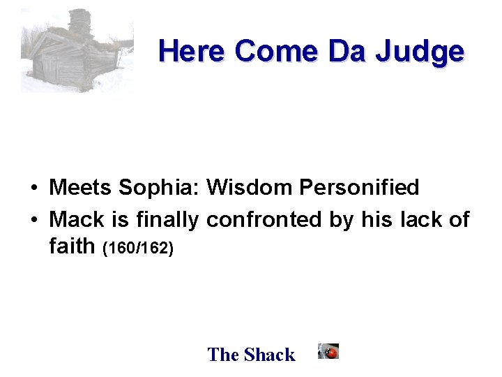 Here Come Da Judge • Meets Sophia: Wisdom Personified • Mack is finally confronted