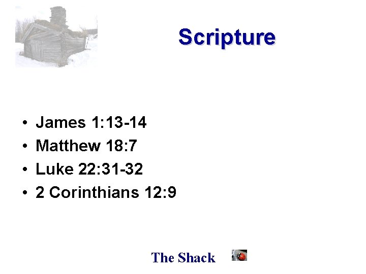 Scripture • • James 1: 13 -14 Matthew 18: 7 Luke 22: 31 -32