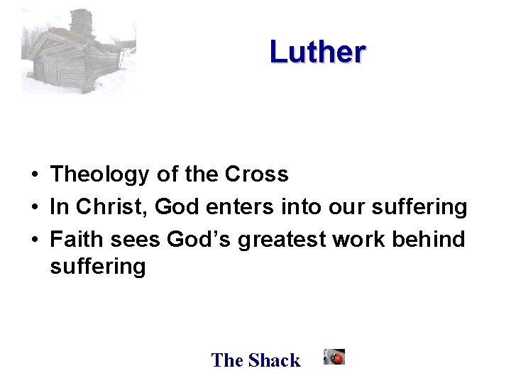 Luther • Theology of the Cross • In Christ, God enters into our suffering