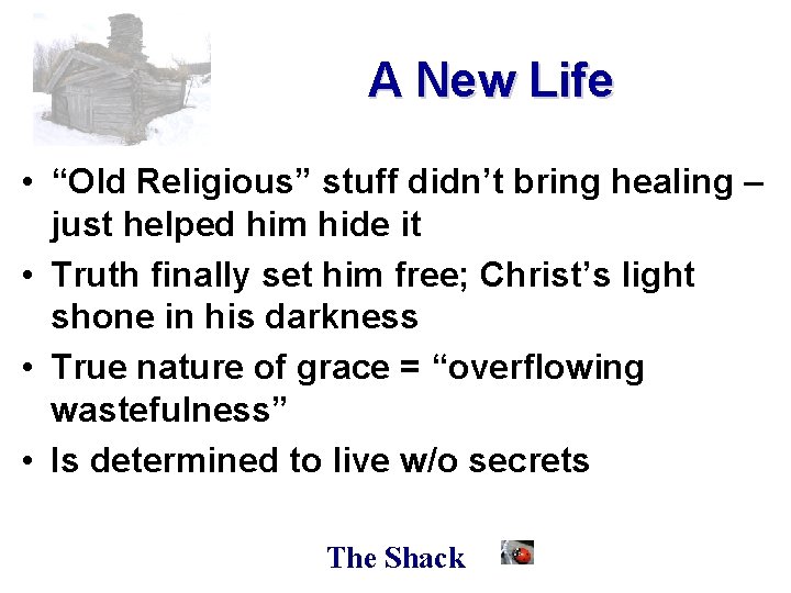 A New Life • “Old Religious” stuff didn’t bring healing – just helped him