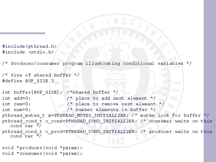 #include<pthread. h> #include <stdio. h> /* Producer/consumer program illustrating conditional variables */ /* Size