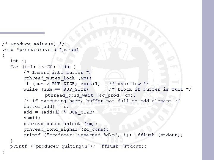 /* Produce value(s) */ void *producer(void *param) { int i; for (i=1; i<=20; i++)
