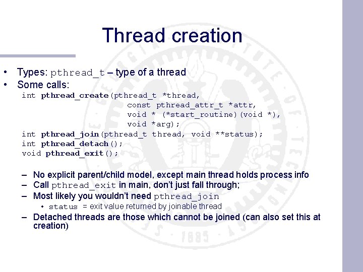 Thread creation • Types: pthread_t – type of a thread • Some calls: int