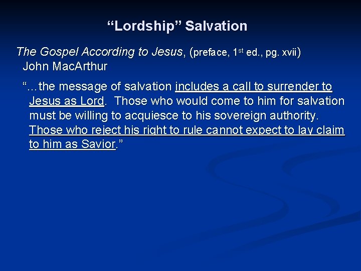 “Lordship” Salvation The Gospel According to Jesus, (preface, 1 st ed. , pg. xvii)