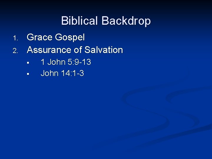 Biblical Backdrop 1. 2. Grace Gospel Assurance of Salvation § § 1 John 5: