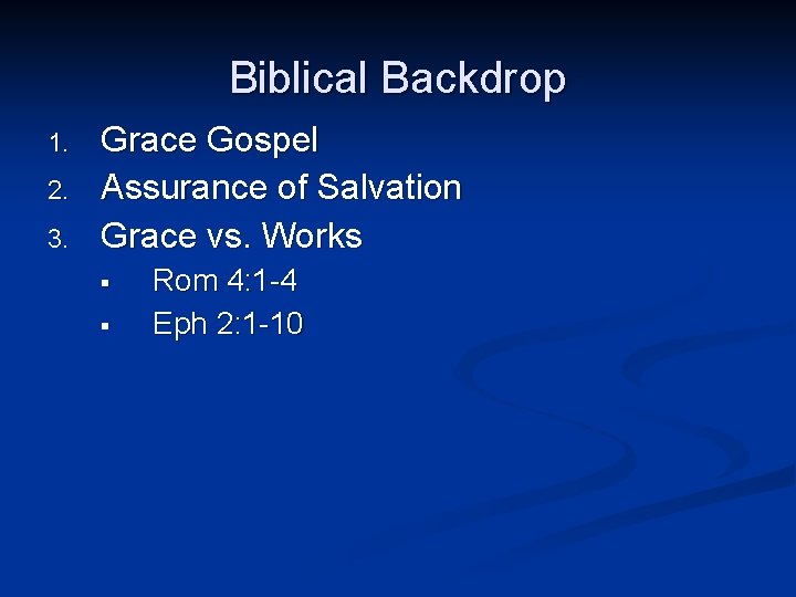 Biblical Backdrop 1. 2. 3. Grace Gospel Assurance of Salvation Grace vs. Works §