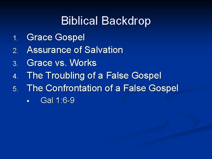 Biblical Backdrop 1. 2. 3. 4. 5. Grace Gospel Assurance of Salvation Grace vs.