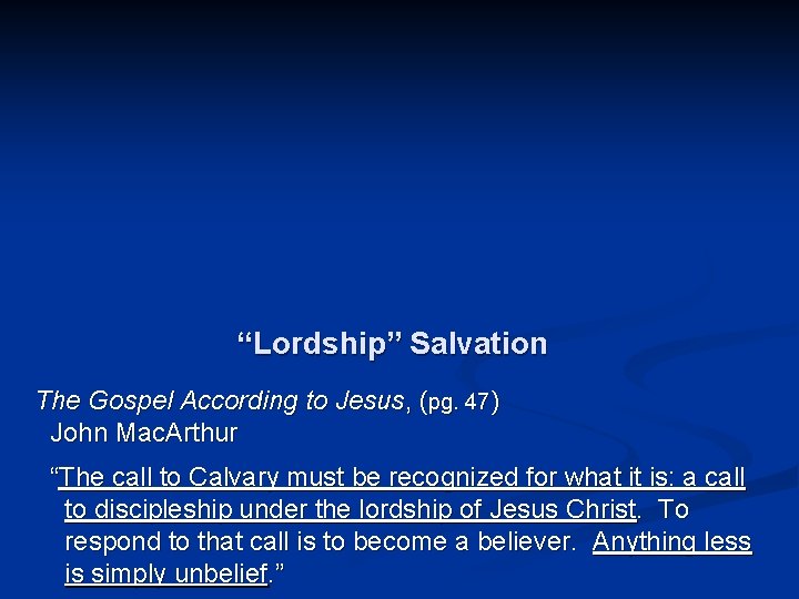 “Lordship” Salvation The Gospel According to Jesus, (pg. 47) John Mac. Arthur “The call