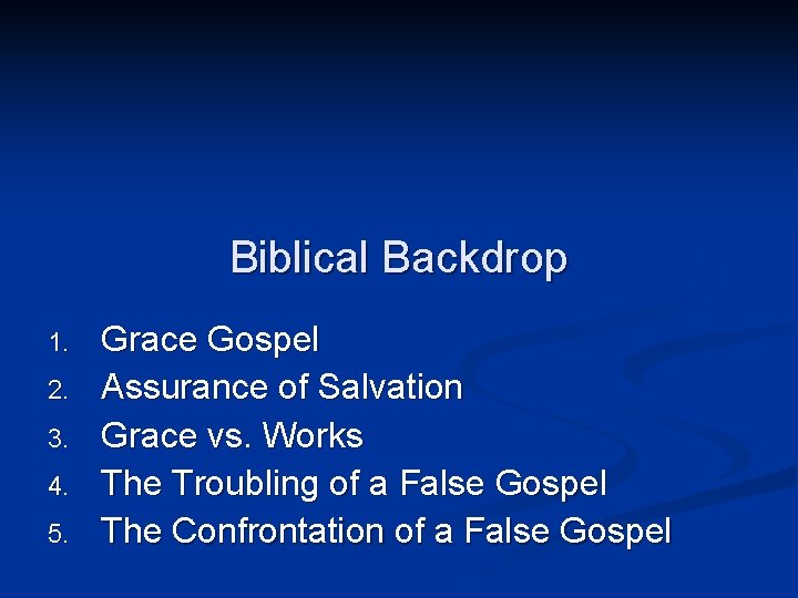 Biblical Backdrop 1. 2. 3. 4. 5. Grace Gospel Assurance of Salvation Grace vs.