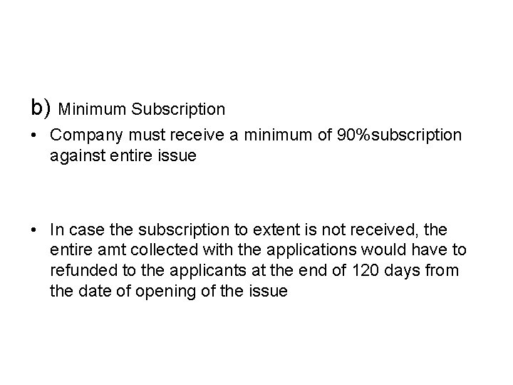 b) Minimum Subscription • Company must receive a minimum of 90%subscription against entire issue