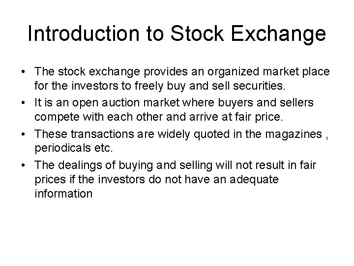 Introduction to Stock Exchange • The stock exchange provides an organized market place for