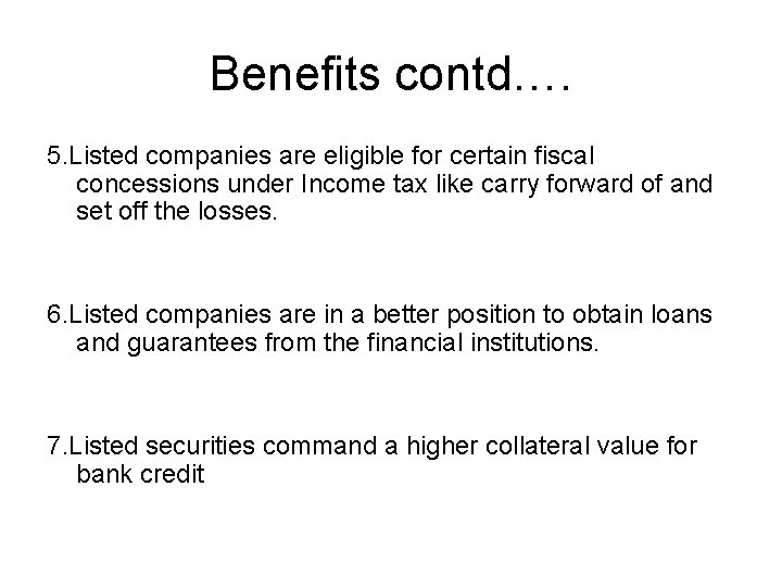 Benefits contd…. 5. Listed companies are eligible for certain fiscal concessions under Income tax