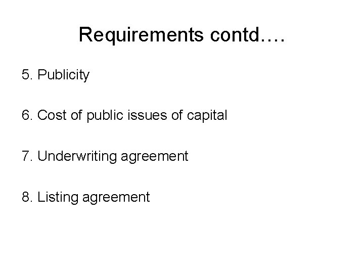 Requirements contd…. 5. Publicity 6. Cost of public issues of capital 7. Underwriting agreement