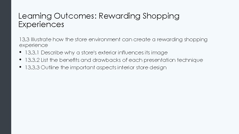 Learning Outcomes: Rewarding Shopping Experiences 13. 3 Illustrate how the store environment can create