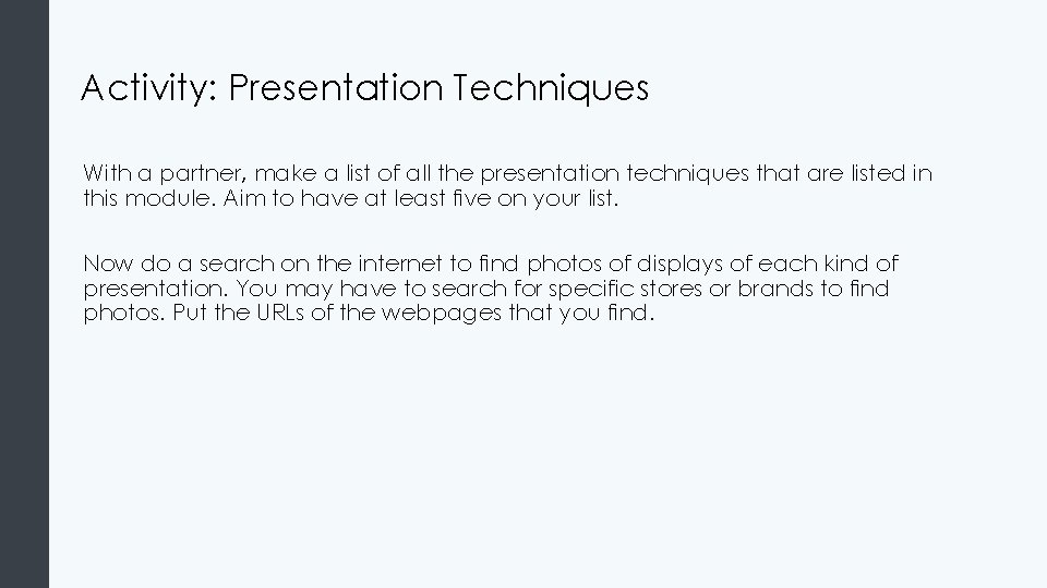 Activity: Presentation Techniques With a partner, make a list of all the presentation techniques