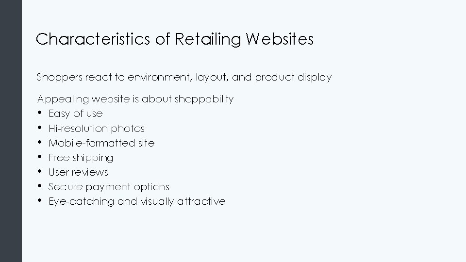Characteristics of Retailing Websites Shoppers react to environment, layout, and product display Appealing website