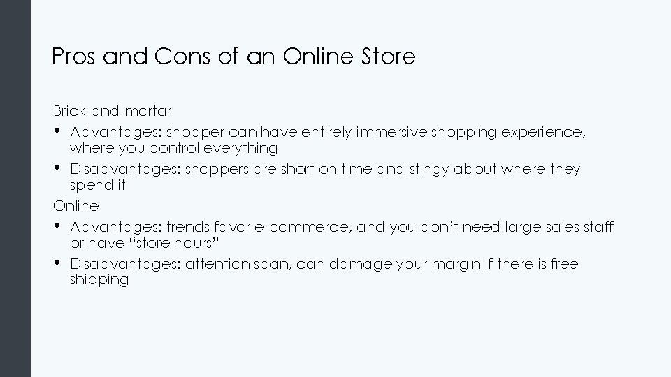 Pros and Cons of an Online Store Brick-and-mortar • Advantages: shopper can have entirely