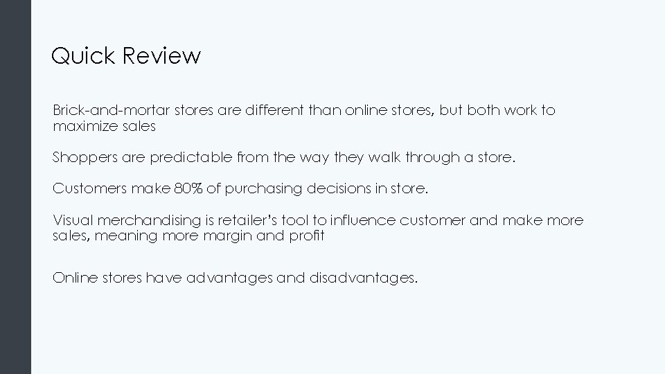 Quick Review Brick-and-mortar stores are different than online stores, but both work to maximize