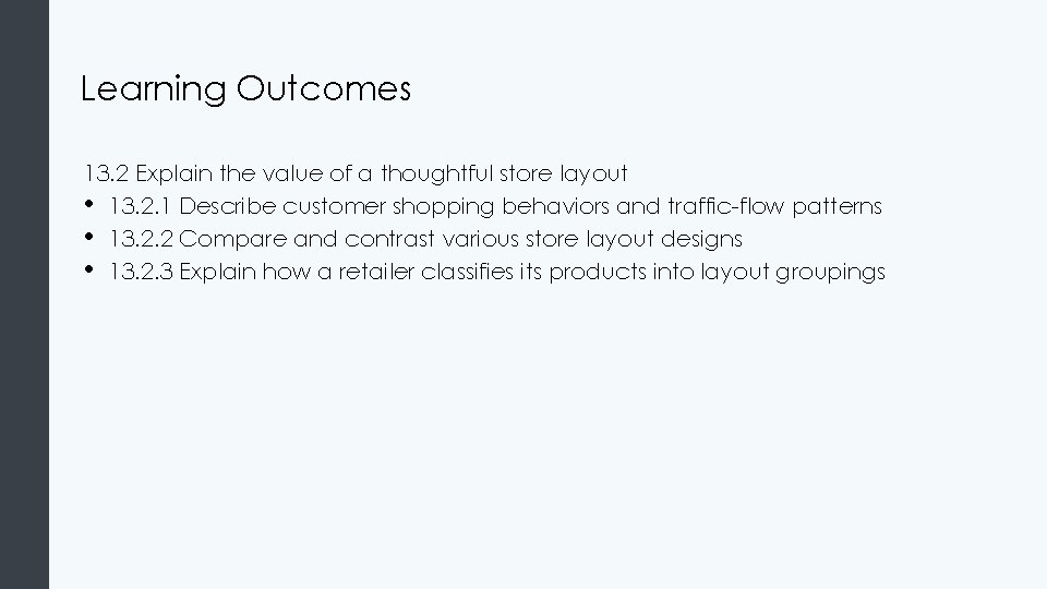 Learning Outcomes 13. 2 Explain the value of a thoughtful store layout • 13.