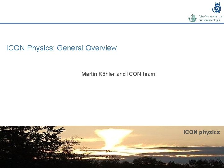 ICON Physics: General Overview Martin Köhler and ICON team ICON physics 