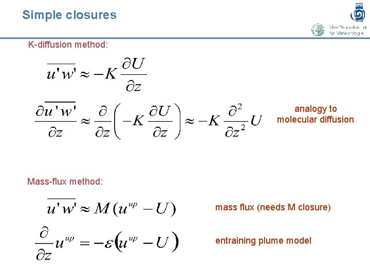 Simple closures K-diffusion method: analogy to molecular diffusion Mass-flux method: mass flux (needs M