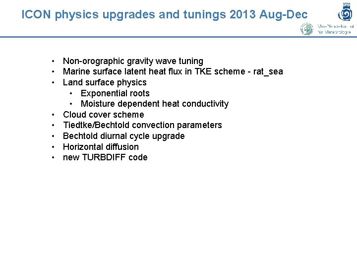 ICON physics upgrades and tunings 2013 Aug-Dec • Non-orographic gravity wave tuning • Marine