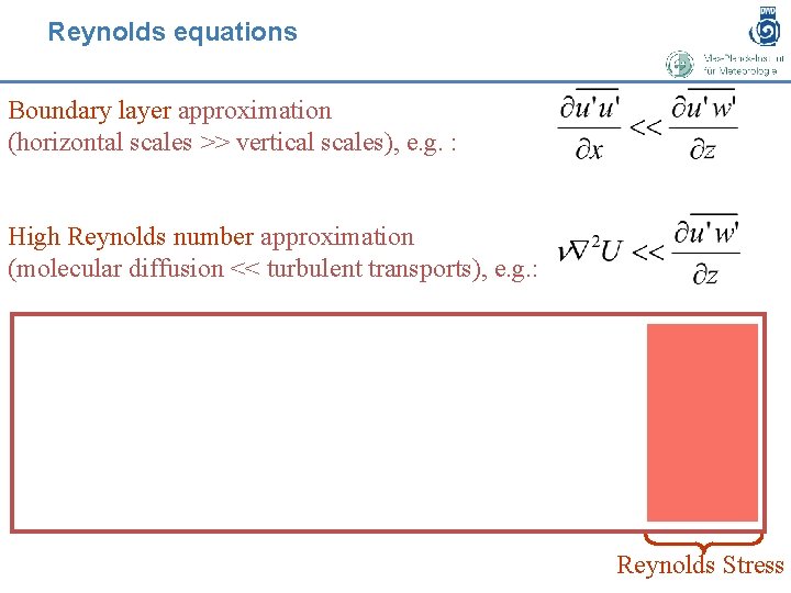 Reynolds equations Boundary layer approximation (horizontal scales >> vertical scales), e. g. : High