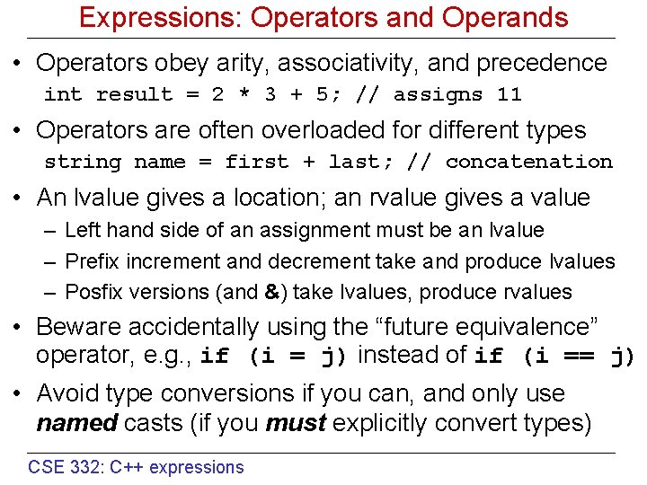 Expressions: Operators and Operands • Operators obey arity, associativity, and precedence int result =