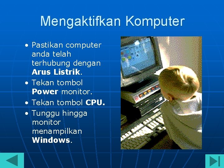 Mengaktifkan Komputer • Pastikan computer anda telah terhubung dengan Arus Listrik. • Tekan tombol