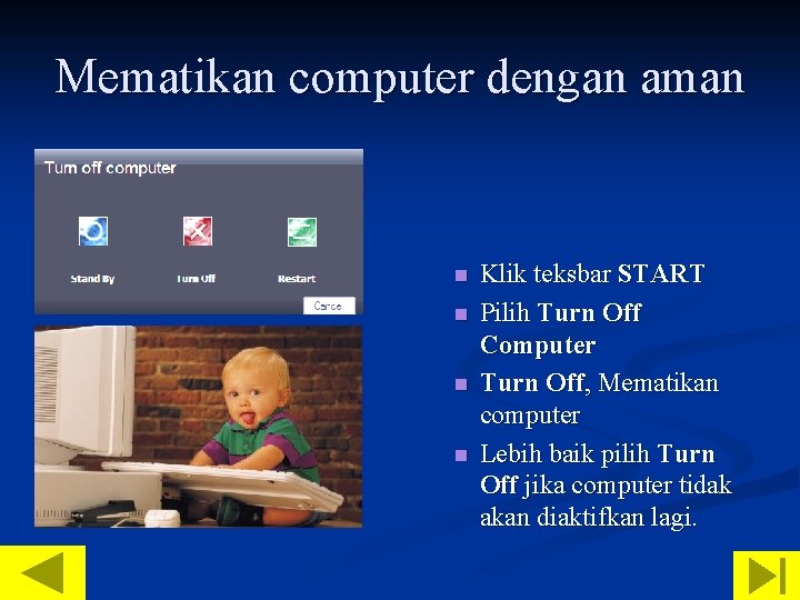 Mematikan computer dengan aman n n Klik teksbar START Pilih Turn Off Computer Turn