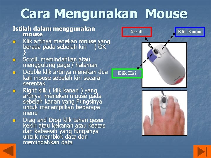 Cara Mengunakan Mouse Istilah dalam menggunakan mouse n Klik artinya menekan mouse yang berada
