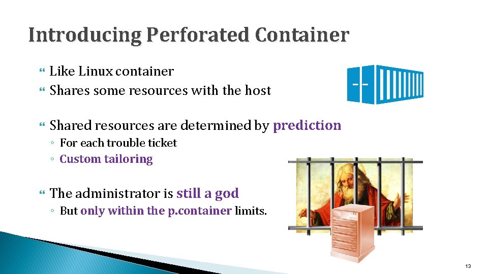 Introducing Perforated Container Like Linux container Shares some resources with the host Shared resources