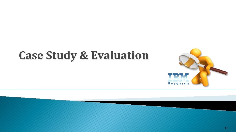 Case Study & Evaluation 22 