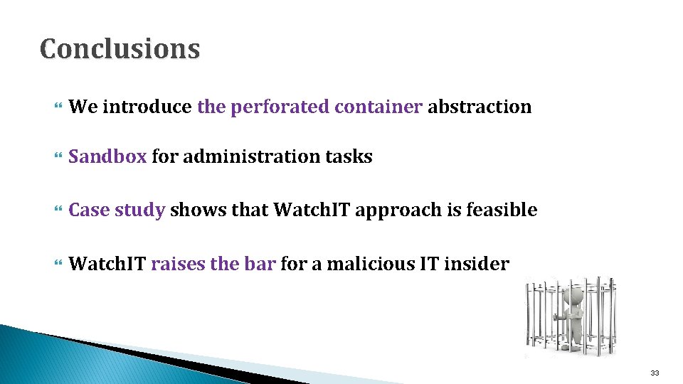 Conclusions We introduce the perforated container abstraction Sandbox for administration tasks Case study shows