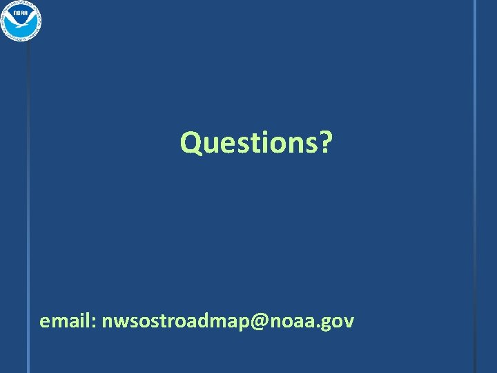 Questions? email: nwsostroadmap@noaa. gov 