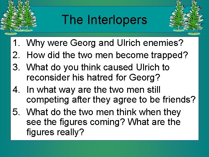 The Interlopers 1. Why were Georg and Ulrich enemies? 2. How did the two