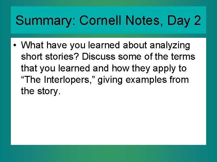 Summary: Cornell Notes, Day 2 • What have you learned about analyzing short stories?