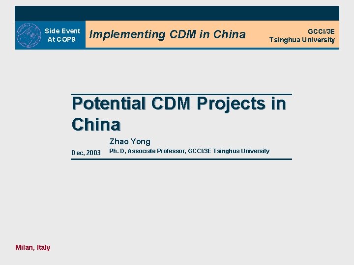 Side Event At COP 9 Implementing CDM in China GCCI/3 E Tsinghua University Potential Side Event At COP 9 Implementing CDM in China GCCI/3 E Tsinghua University Potential