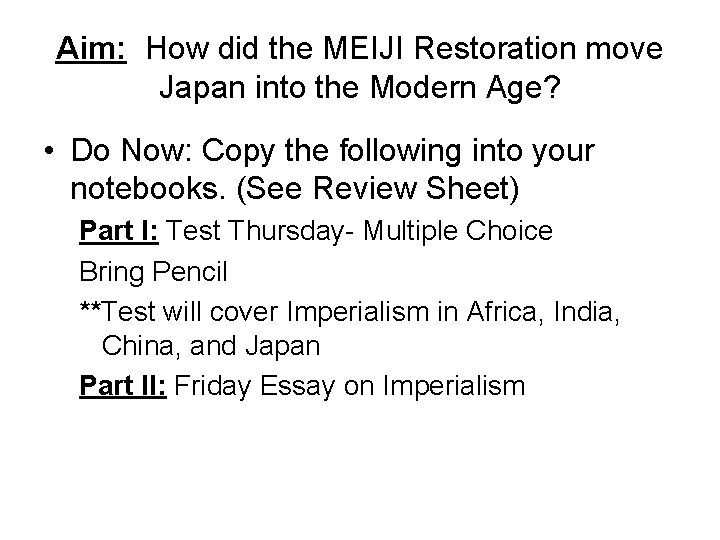 Aim: How did the MEIJI Restoration move Japan into the Modern Age? • Do Aim: How did the MEIJI Restoration move Japan into the Modern Age? • Do