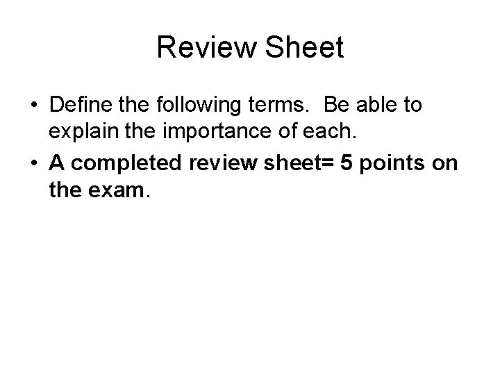 Review Sheet • Define the following terms. Be able to explain the importance of Review Sheet • Define the following terms. Be able to explain the importance of