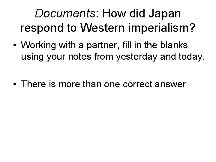 Documents: How did Japan respond to Western imperialism? • Working with a partner, fill Documents: How did Japan respond to Western imperialism? • Working with a partner, fill
